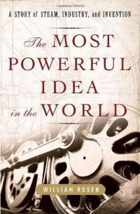 cover of the book The most powerful idea in the world: a story of steam, industry, and invention