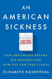 cover of the book An American Sickness: How Healthcare Became Big Business and How You Can Take It Back