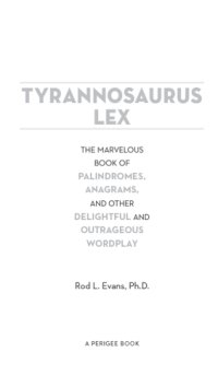 cover of the book Tyrannosaurus lex: the marvelous book of palindromes, anagrams, and other delightful and outrageous wordplay