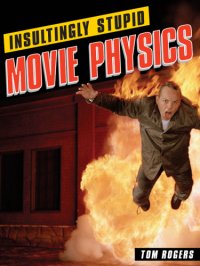 cover of the book Insultingly stupid movie physics: Hollywood's best mistakes, goofs and flat-out destructions of the basic laws of the universe