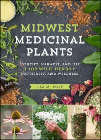 cover of the book Midwest Medicinal Plants: Identify, Harvest, and Use 109 Wild Herbs for Health and Wellness