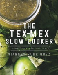 cover of the book The Tex-Mex slow cooker: 100 delicious recipes for easy everyday meals