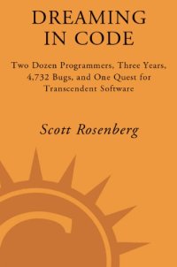 cover of the book Dreaming in code: two dozen programmers, three years, 4,732 bugs, and one quest for transcendent software