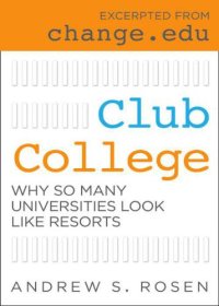 cover of the book Club College: Why So Many Universities Look Like Resorts