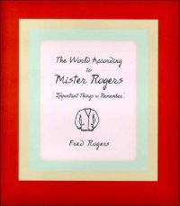 cover of the book The world according to Mr. Rogers: important things to remember