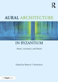 cover of the book Aural architecture in Byzantium: music, acoustics, and ritual