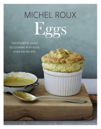 cover of the book Eggs: the Essential Guide to Cooking with Eggs, over 120 Recipes