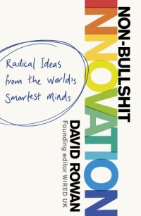 cover of the book Non-bullshit innovation: radical ideas from the world's smartest minds