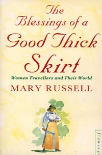 cover of the book The blessings of a good thick skirt: women travellers and their world