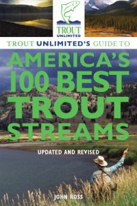 cover of the book Trout Unlimited's Guide to America's 100 Best Trout Streams