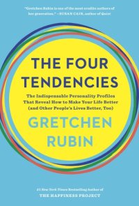 cover of the book The four tendencies: the Indispensable Personality Profiles That Reveal How to Make Your Life Better (and Other People's Lives Better, Too)