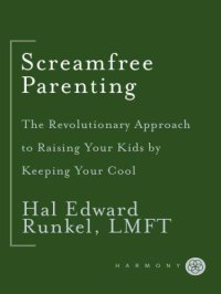 cover of the book Screamfree Parenting: The Revolutionary Approach to Raising Your Kids by Keeping Your Cool