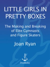 cover of the book Little girls in pretty boxes: the making and breaking of elite gymnasts and figure skaters