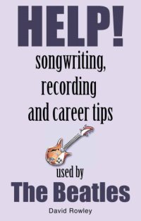 cover of the book Help!: 50 songwriting, recording and career tips as used by the Beatles