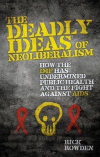 cover of the book The Deadly Ideas of Neoliberalism: How the IMF has Undermined Public Health and the Fight Against AIDS