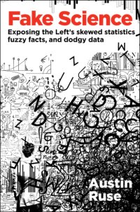 cover of the book Fake science: exposing the Left's skewed statistics, fuzzy facts, and dodgy data