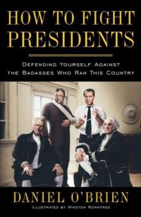 cover of the book How to Fight Presidents: Defending Yourself Against the Badasses Who Ran This Country