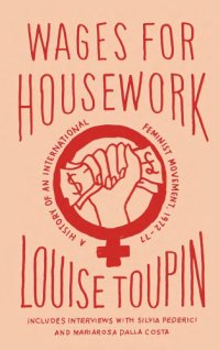 cover of the book Wages for housework: a history of an international feminist movement, 1972-77