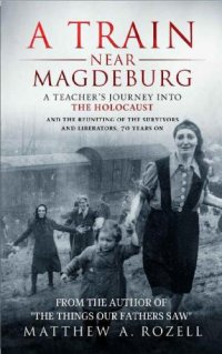 cover of the book A train near Magdeburg: a teacher's journey into the Holocaust