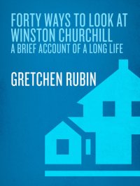 cover of the book Forty ways to look at winston churchill: a brief account of a long life