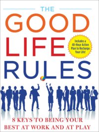 cover of the book The good life rules 8 keys to being your best at work and at play