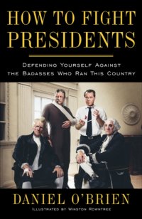 cover of the book How to fight presidents: defending yourself against the badasses who ran this country