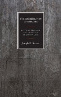 cover of the book The eroticization of distance: Nietzsche, Blanchot, and the legacy of courtly love