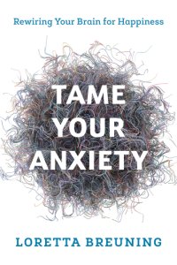 cover of the book Tame your anxiety: rewiring your brain for happiness