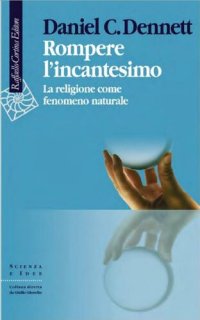 cover of the book Rompere l'incantesimo. La religione come fenomeno naturale