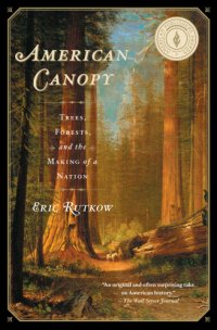 cover of the book American canopy: the role of trees in the shaping of a nation