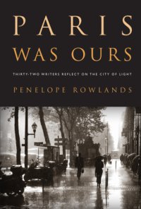 cover of the book Paris was ours: thirty-two writers reflect on the city of light