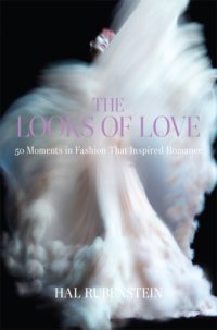 cover of the book The looks of love: 50 moments in fashion that inspired romance