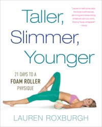 cover of the book Taller, slimmer, younger: 21 days to foam roller physique