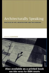 cover of the book Architecturally speaking: practices of art, architecture, and the everyday