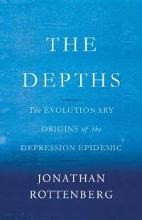 cover of the book The depths: the evolutionary origins of the depression epidemic