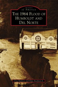 cover of the book The 1964 Flood of Humboldt and Del Norte