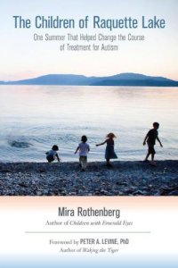 cover of the book The Children of Raquette Lake: One Summer That Helped Change the Course of Treatment for Autism