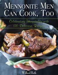 cover of the book Mennonite men can cook, too: celebrating hospitality with 170 delicious recipes