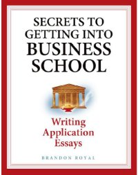 cover of the book Secrets to Getting into Business School: Writing Application Essays