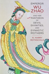 cover of the book Emperor Wu Zhao and her pantheon of devis, divinities, and dynastic mothers