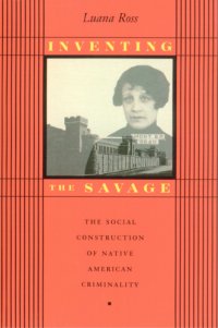 cover of the book Inventing the savage: the social construction of Native American criminality