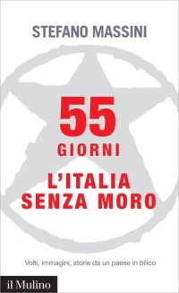 cover of the book 55 giorni. L'Italia senza Moro. Volti, immagini, storie da un paese in bilico