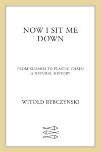 cover of the book Now I sit me down: from klismos to plastic chair: a natural history