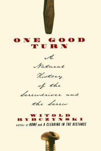 cover of the book One Good Turn: A Natural History of the Screwdriver and the Screw