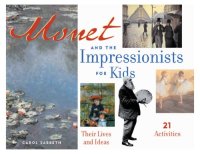 cover of the book Monet and the Impressionists for Kids: Their Lives and Ideas, 21 Activities