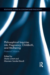 cover of the book Philosophical inquiry into pregnancy, childbirth and mothering: maternal subjects