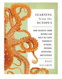 cover of the book Learning from the octopus: how secrets from nature can help us fight terrorist attacks, natural disasters, and disease