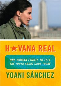 cover of the book Havana real: one woman fights to tell the truth about Cuba today