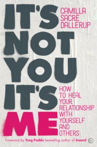 cover of the book IT'S NOT YOU, IT'S ME: how to heal your relationship with yourself and others