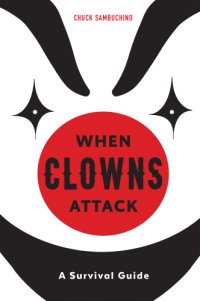 cover of the book When clowns attack: a guide to the scariest people on earth